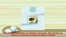 PDF  Cooking Rice with an Italian Accent The Grain at Home in Every Course of Italys Meals Free Books