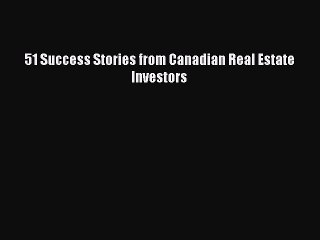 Read 51 Success Stories from Canadian Real Estate Investors Ebook Free