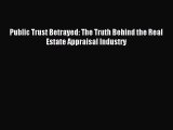 PDF Public Trust Betrayed: The Truth Behind the Real Estate Appraisal Industry  EBook