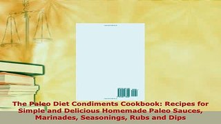 Download  The Paleo Diet Condiments Cookbook Recipes for Simple and Delicious Homemade Paleo Sauces Ebook