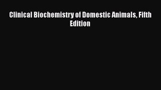 Read Clinical Biochemistry of Domestic Animals Fifth Edition Ebook Free