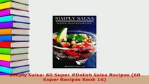 Download  Simply Salsa 60 Super Delish Salsa Recipes 60 Super Recipes Book 16 Free Books
