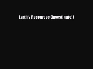 Download Earth's Resources (Investigate!)  EBook