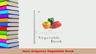 PDF  Jane Grigsons Vegetable Book Free Books