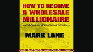 FREE EBOOK ONLINE  How To Become A Wholesale Millionaire Free Online