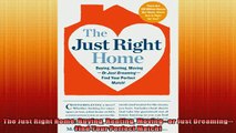 READ book  The Just Right Home Buying Renting Movingor Just DreamingFind Your Perfect Match Free Online