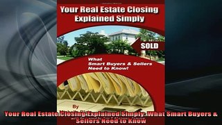 READ book  Your Real Estate Closing Explained Simply What Smart Buyers  Sellers Need to Know Full Free