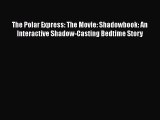 [PDF] The Polar Express: The Movie: Shadowbook: An Interactive Shadow-Casting Bedtime Story