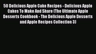 [Read PDF] 50 Delicious Apple Cake Recipes - Delicious Apple Cakes To Make And Share (The Ultimate