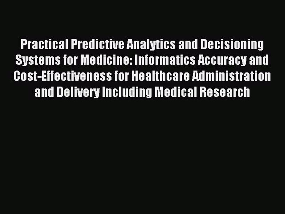 Read Practical Predictive Analytics and Decisioning Systems for Medicine: Informatics Accuracy