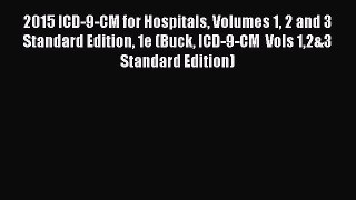 Read 2015 ICD-9-CM for Hospitals Volumes 1 2 and 3 Standard Edition 1e (Buck ICD-9-CM  Vols