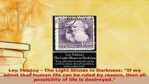 Download  Leo Tolstoy  The Light Shines in Darkness If we admit that human life can be ruled by Free Books