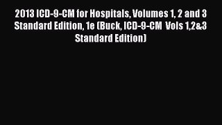 Read 2013 ICD-9-CM for Hospitals Volumes 1 2 and 3 Standard Edition 1e (Buck ICD-9-CM  Vols