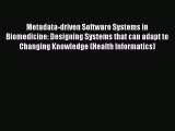 Read Metadata-driven Software Systems in Biomedicine: Designing Systems that can adapt to Changing