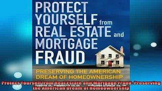 READ book  Protect Yourself from Real Estate and Mortgage Fraud Preserving the American Dream of Full Free