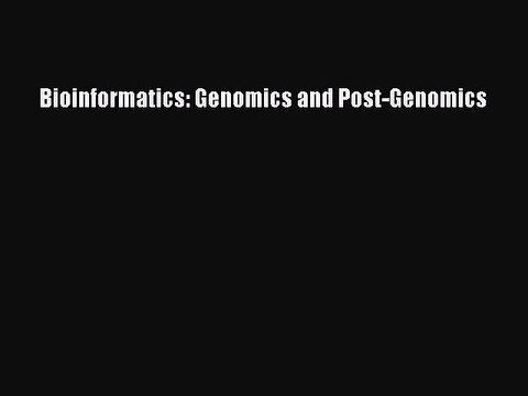 Read Bioinformatics: Genomics and Post-Genomics Ebook Free
