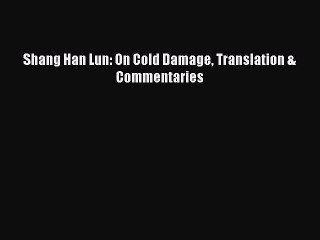 Read Shang Han Lun: On Cold Damage Translation & Commentaries Ebook Free