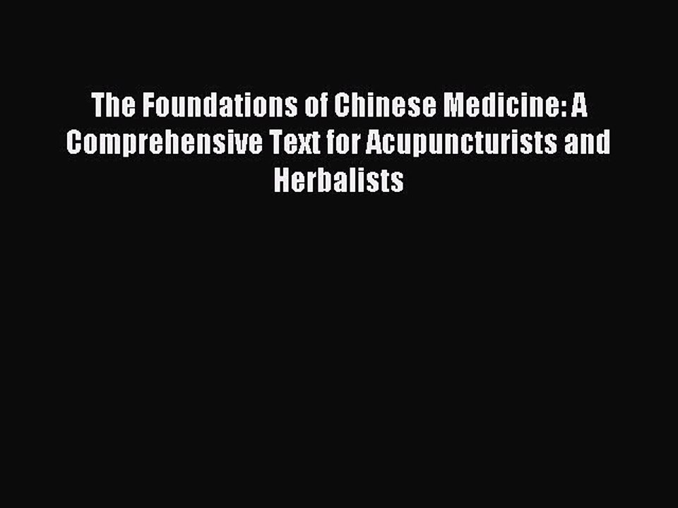 Read The Foundations of Chinese Medicine: A Comprehensive Text for Acupuncturists and Herbalists
