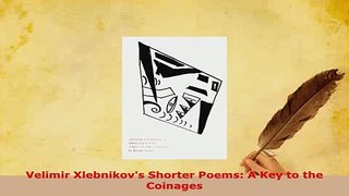 PDF  Velimir Xlebnikovs Shorter Poems A Key to the Coinages Free Books