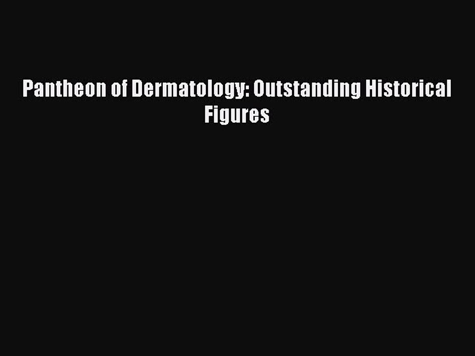 Read Pantheon of Dermatology: Outstanding Historical Figures Ebook Free