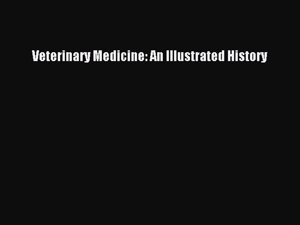 Read Veterinary Medicine: An Illustrated History Ebook Free