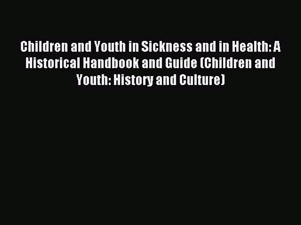 Read Children and Youth in Sickness and in Health: A Historical Handbook and Guide (Children
