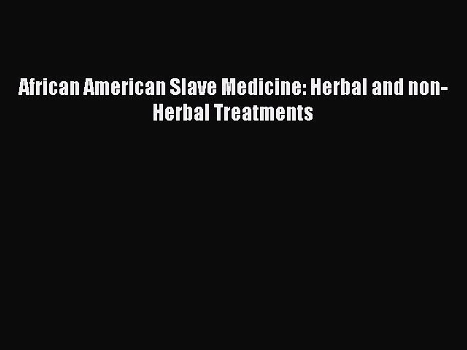 Download African American Slave Medicine: Herbal and non-Herbal Treatments Ebook Free