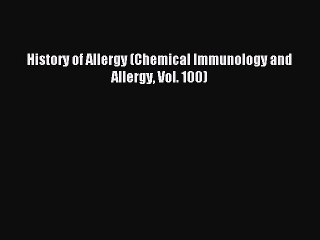 Read History of Allergy (Chemical Immunology and Allergy Vol. 100) Ebook Free