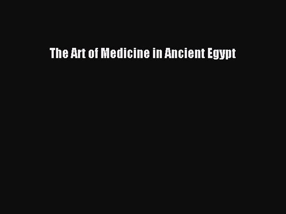 Read The Art of Medicine in Ancient Egypt Ebook Free