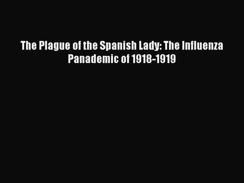 Read The Plague of the Spanish Lady: The Influenza Panademic of 1918-1919 Ebook Free