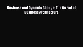 PDF Business and Dynamic Change: The Arrival of Business Architecture  Read Online
