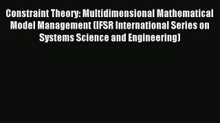 Download Constraint Theory: Multidimensional Mathematical Model Management (IFSR International