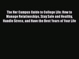 Download The Her Campus Guide to College Life: How to Manage Relationships Stay Safe and Healthy
