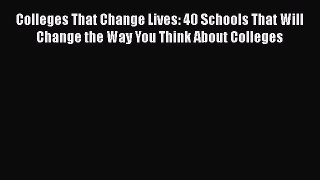 PDF Colleges That Change Lives: 40 Schools That Will Change the Way You Think About Colleges