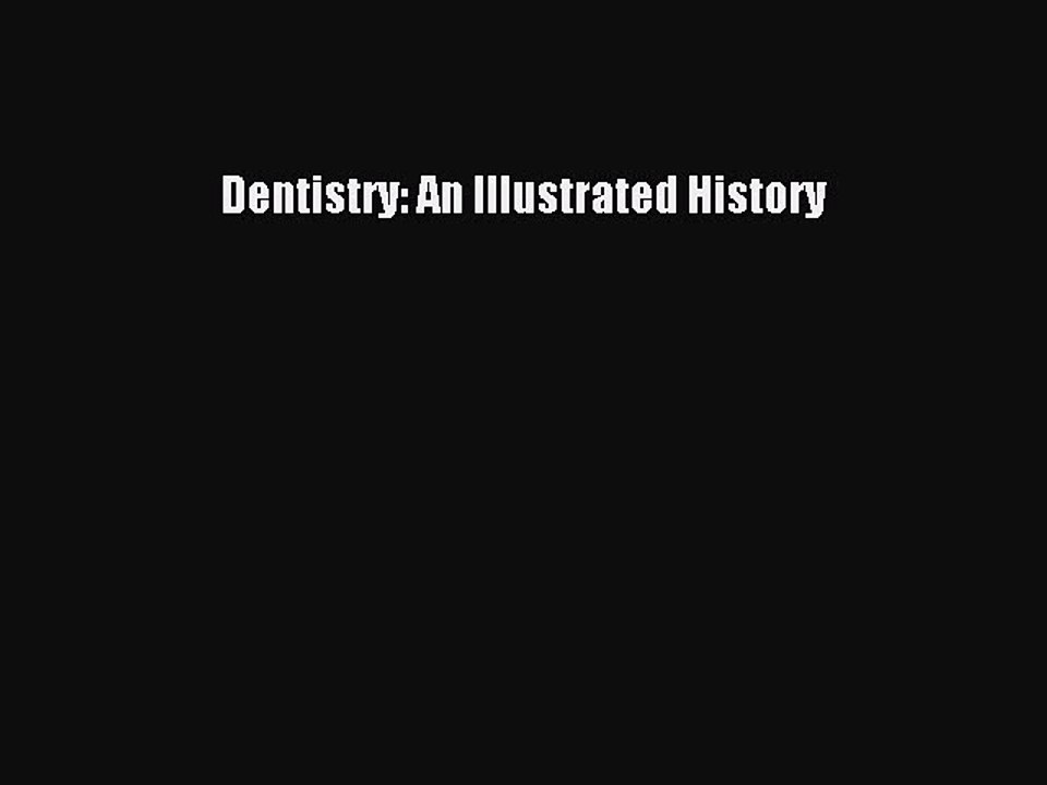 Read Dentistry: An Illustrated History Ebook Free