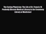 Read The Caring Physician: The Life of Dr. Francis W. Peabody (Boston Medical Library in the