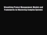 PDF Visualizing Project Management: Models and Frameworks for Mastering Complex Systems Free