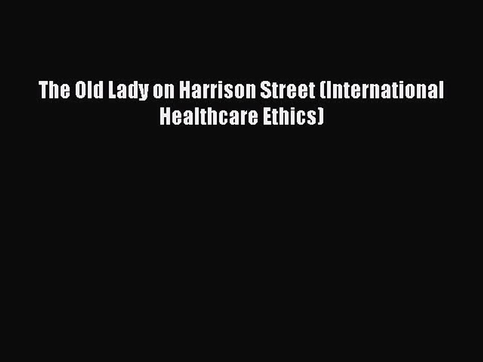 Read The Old Lady on Harrison Street (International Healthcare Ethics) Ebook Free