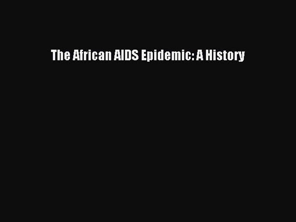 Read The African AIDS Epidemic: A History Ebook Free
