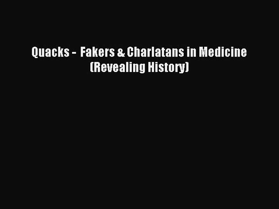 Read Quacks -  Fakers & Charlatans in Medicine (Revealing History) Ebook Free