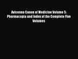 Read Avicenna Canon of Medicine Volume 5: Pharmacopia and Index of the Complete Five Volumes