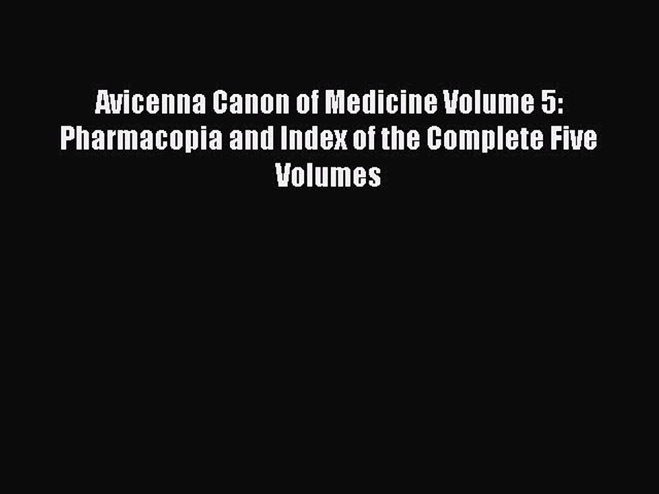 Read Avicenna Canon of Medicine Volume 5: Pharmacopia and Index of the Complete Five Volumes