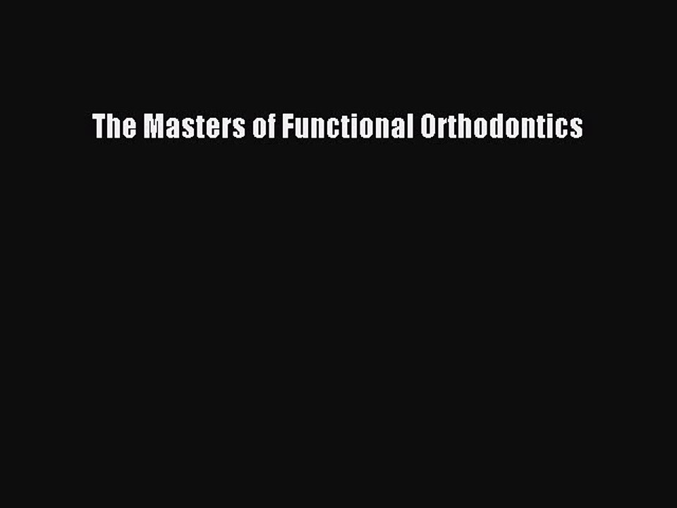 Read The Masters of Functional Orthodontics Ebook Free