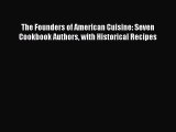Read The Founders of American Cuisine: Seven Cookbook Authors with Historical Recipes Ebook