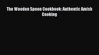 Read The Wooden Spoon Cookbook: Authentic Amish Cooking PDF Free