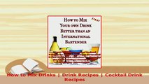 Download  How to Mix Drinks  Drink Recipes  Cocktail Drink Recipes Ebook