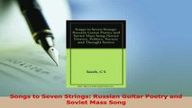 Download  Songs to Seven Strings Russian Guitar Poetry and Soviet Mass Song  Read Online