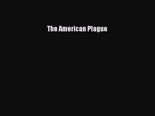 Read The American Plague Ebook Free