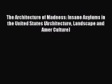 Read The Architecture of Madness: Insane Asylums in the United States (Architecture Landscape