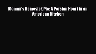 Read Maman's Homesick Pie: A Persian Heart in an American Kitchen PDF Online